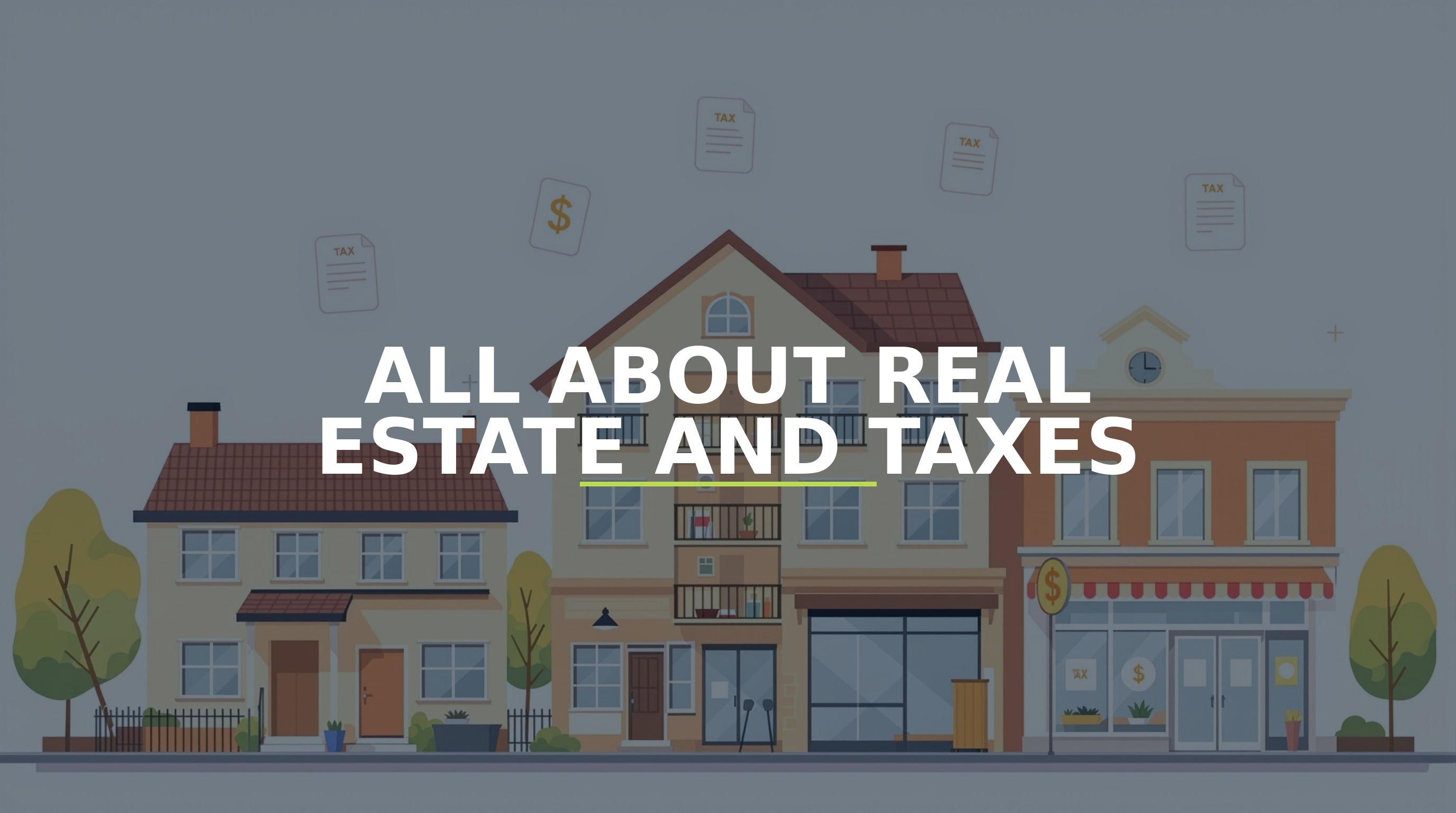 All About Real Estate and Taxes