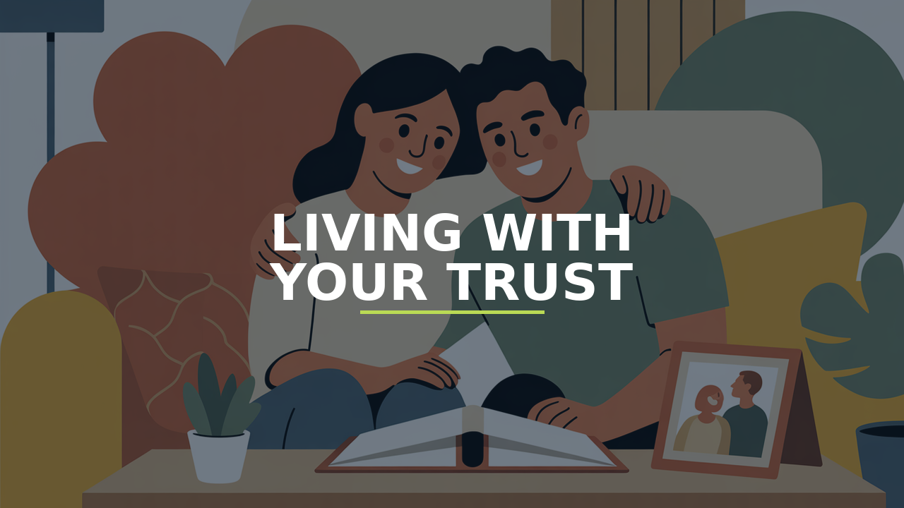 Living with Your Trust